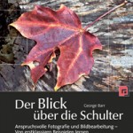 Der Blick über die Schulter: Anspruchsvolle Fotografie und Bildbearbeitung