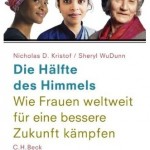 Die Hälfte des Himmels: Wie Frauen weltweit für eine bessere Zukunft kämpfen
