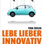 Lebe lieber innovativ: Warum man die besten Ideen findet, wenn man das Unmögliche denkt