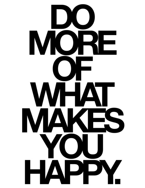 do more of what makes you happy